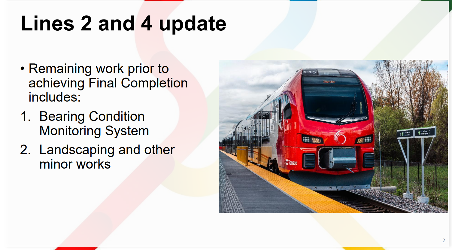 • Remaining work prior to achieving Final Completion includes: 1. Bearing Condition Monitoring System 2. Landscaping and other minor works Lines 2 and 4 update